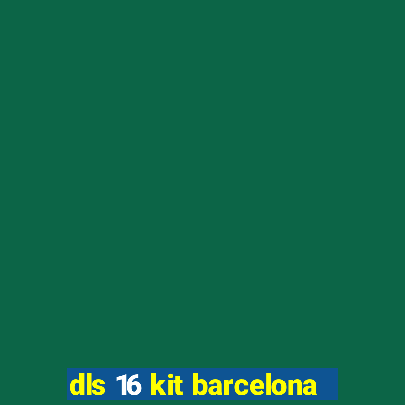 dls 16 kit barcelona